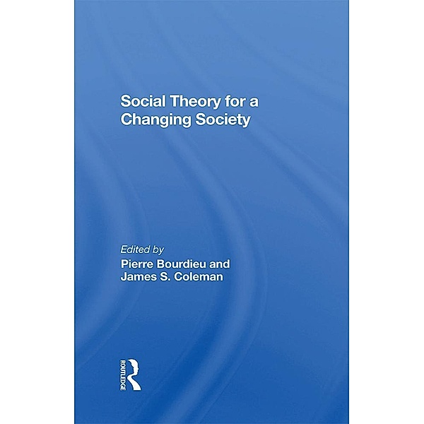 Social Theory For A Changing Society, Pierre Bourdieu, James S. Coleman, Zdzislawa Walaszek Coleman
