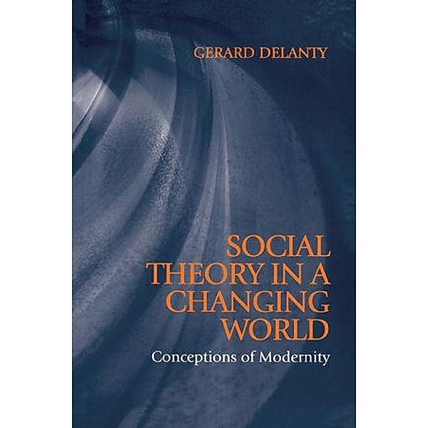 Social Theory in a Changing World, Gerard Delanty