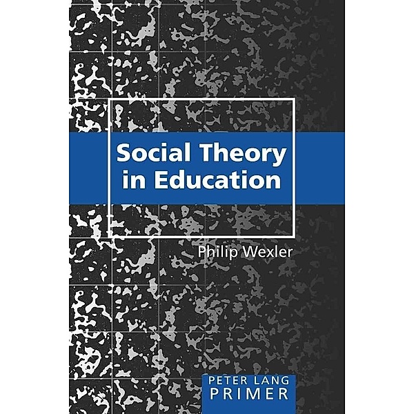 Social Theory in Education Primer, Philip Wexler