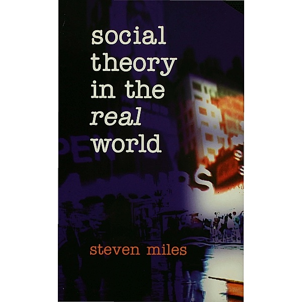 Social Theory in the Real World, Steven Miles