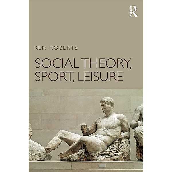 Social Theory, Sport, Leisure, Ken Roberts