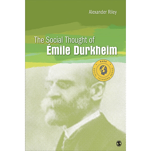Social Thinkers Series: The Social Thought of Emile Durkheim, Alexander T. Riley