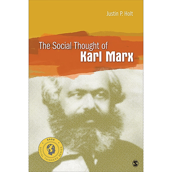 Social Thinkers Series: The Social Thought of Karl Marx, Justin P. Holt