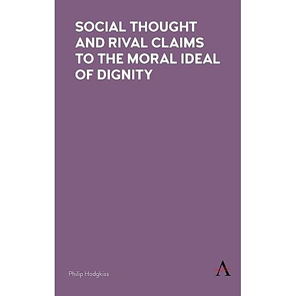 Social Thought and Rival Claims to the Moral Ideal of Dignity, Philip Hodgkiss