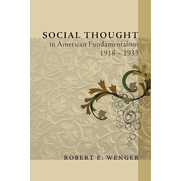 Social Thought in American Fundamentalism, 1918-1933, Robert E. Wenger
