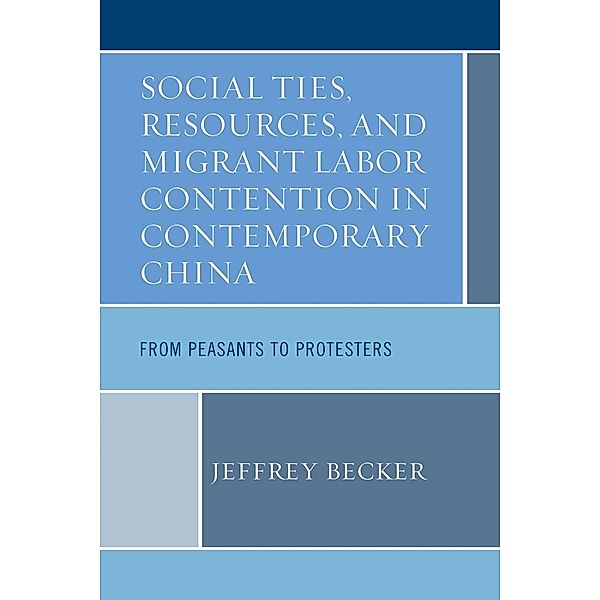 Social Ties, Resources, and Migrant Labor Contention in Contemporary China, Jeffrey Becker