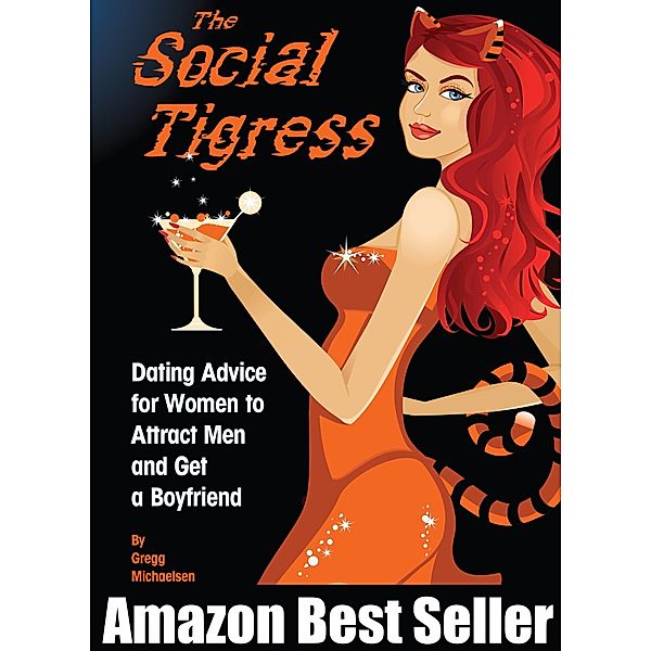 Social Tigress: Dating Advice for Women to Attract Men and Get a Boyfriend!, Gregg Michaelsen