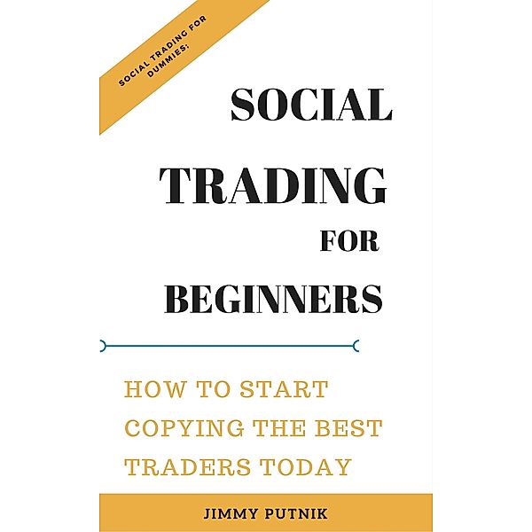 Social Trading For Beginners:, Jimmy Putnik