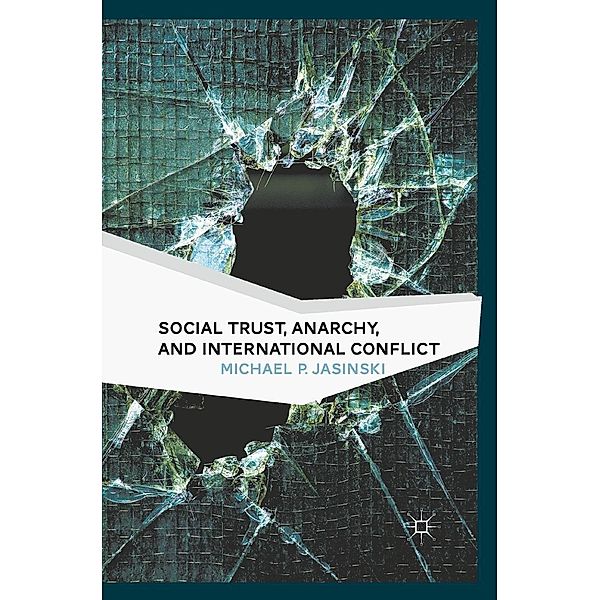 Social Trust, Anarchy, and International Conflict, M. Jasinski