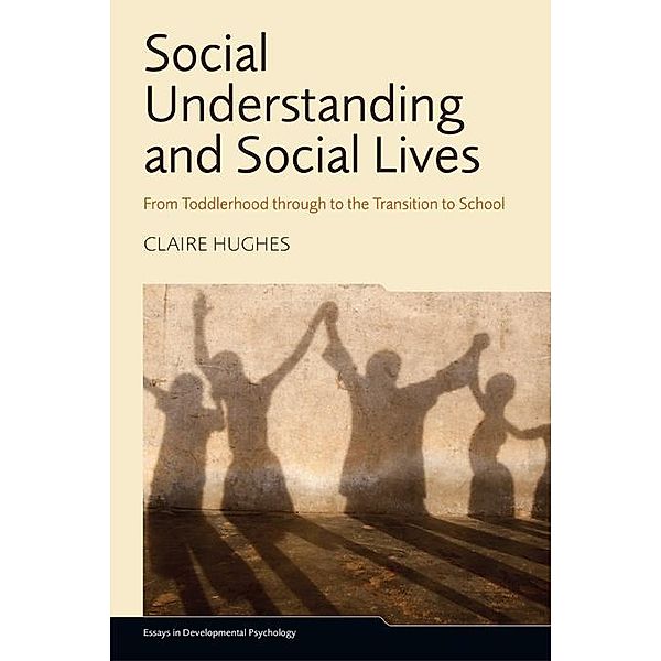 Social Understanding and Social Lives / Essays in Developmental Psychology, Claire Hughes