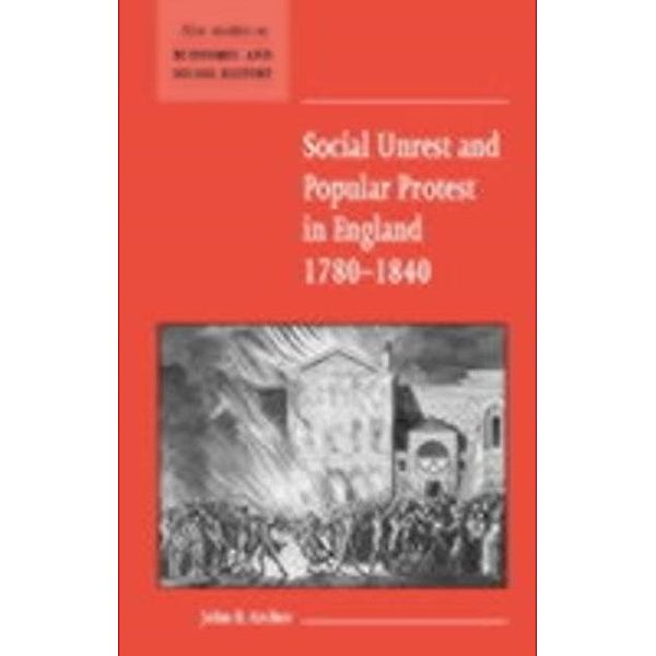 Social Unrest and Popular Protest in England, 1780-1840, John E. Archer