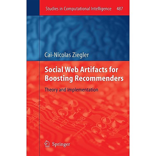 Social Web Artifacts for Boosting Recommenders / Studies in Computational Intelligence Bd.487, Cai-Nicolas Ziegler