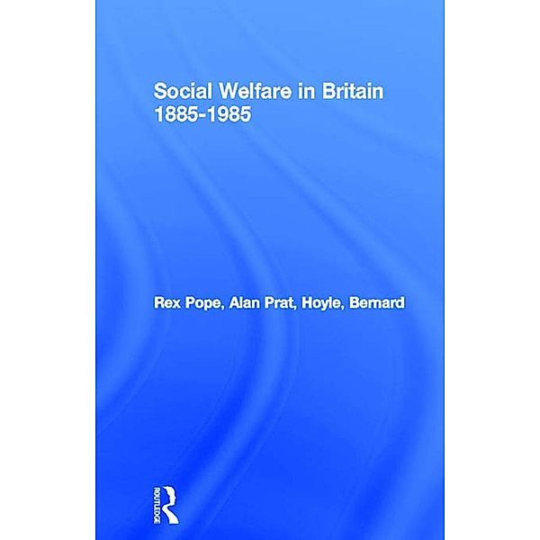 Social Welfare in Britain 1885-1985, Rex Pope, Alan Prat, Bernard Hoyle