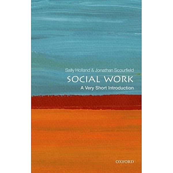 Social Work: A Very Short Introduction, Sally Holland, Jonathan Scourfield