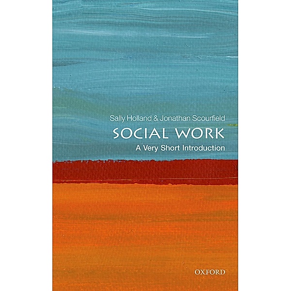 Social Work: A Very Short Introduction / Very Short Introductions, Sally Holland, Jonathan Scourfield