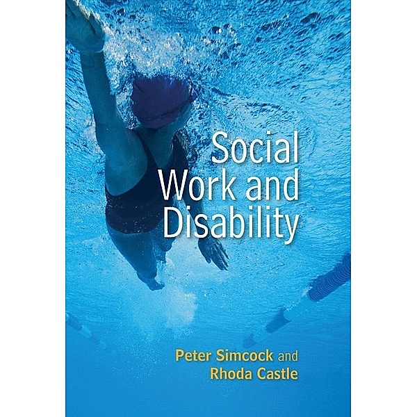 Social Work and Disability / SWTP - Socail Work in Theory and Practise, Peter Simcock, Rhoda Castle