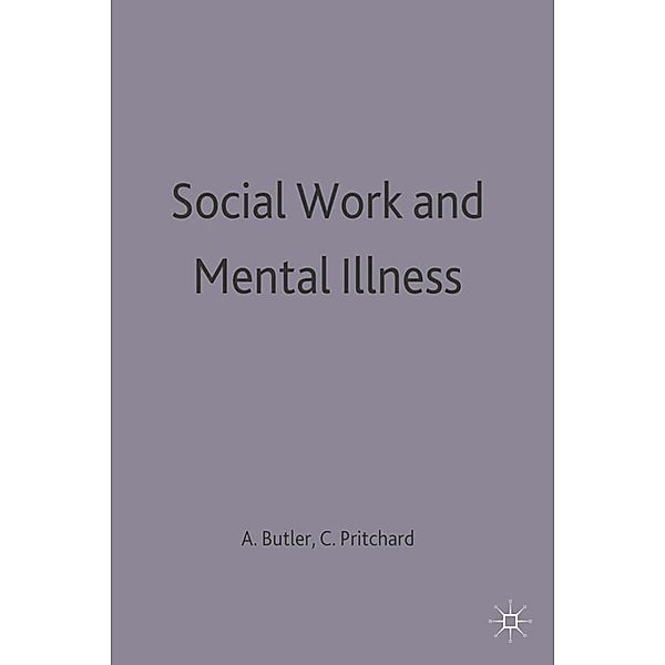 Social Work and Mental Illness, Alan Butler, Colin Pritchard
