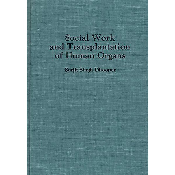 Social Work and Transplantation of Human Organs, Surjit S. Dhooper