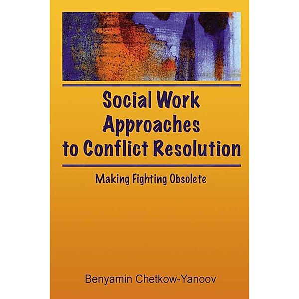 Social Work Approaches to Conflict Resolution, B Harold Chetkow-Yanoov