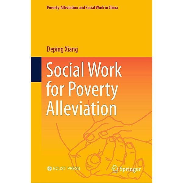 Social Work for Poverty Alleviation / Poverty-Alleviation and Social Work in China, Deping Xiang