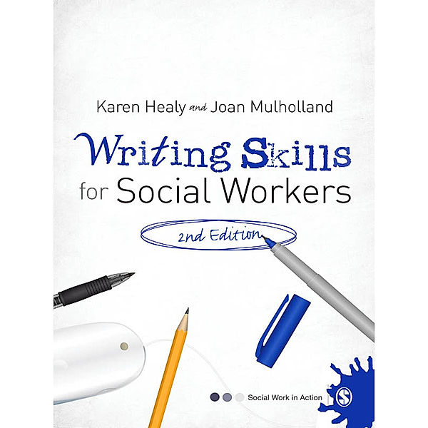 Social Work in Action series: Writing Skills for Social Workers, Joan Mulholland, Karen Healy