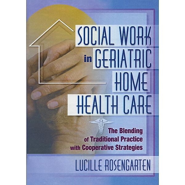 Social Work in Geriatric Home Health Care, Lucille Rosengarten