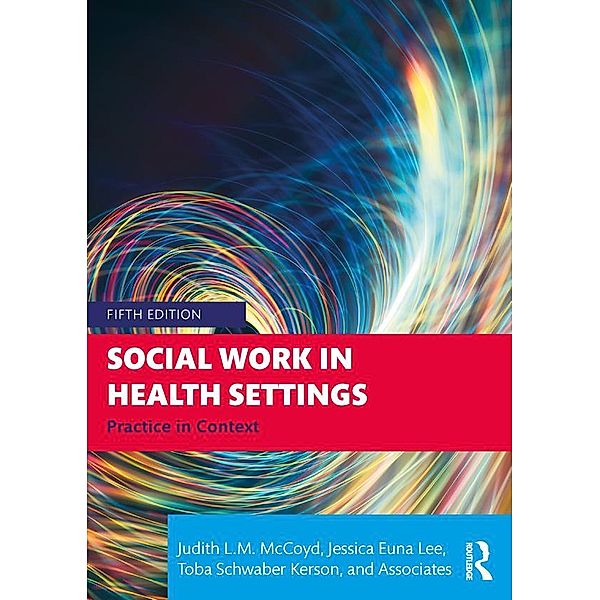 Social Work in Health Settings, Judith L. M. McCoyd, Jessica Euna Lee, Toba Schwaber Kerson