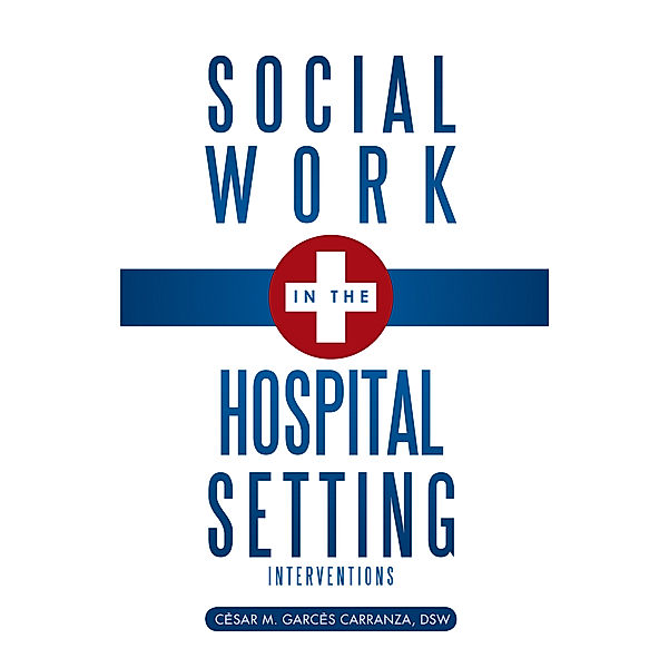 Social Work in the Hospital Setting, C'sar M. Garc's Carranza DSW