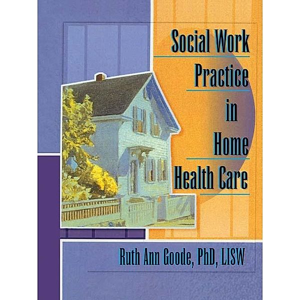 Social Work Practice in Home Health Care, Ruth Ann Goode-Chresos