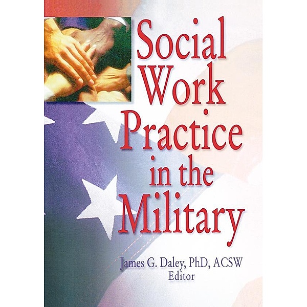 Social Work Practice in the Military, Carlton Munson, James G Daley