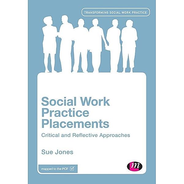 Social Work Practice Placements / Transforming Social Work Practice Series, Sue Jones