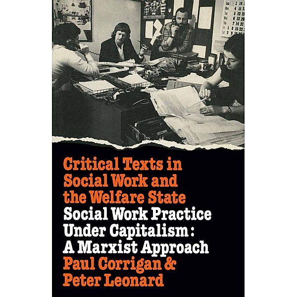 Social Work Practice Under Capitalism / Critical Texts in Social Work and the Welfare State, Philip Corrigan, P. Leonard