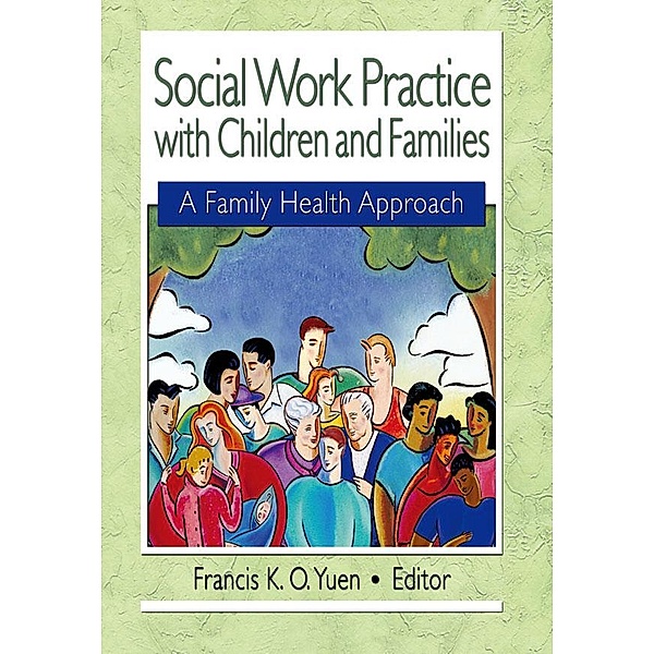 Social Work Practice with Children and Families, Francis K. O. Yuen