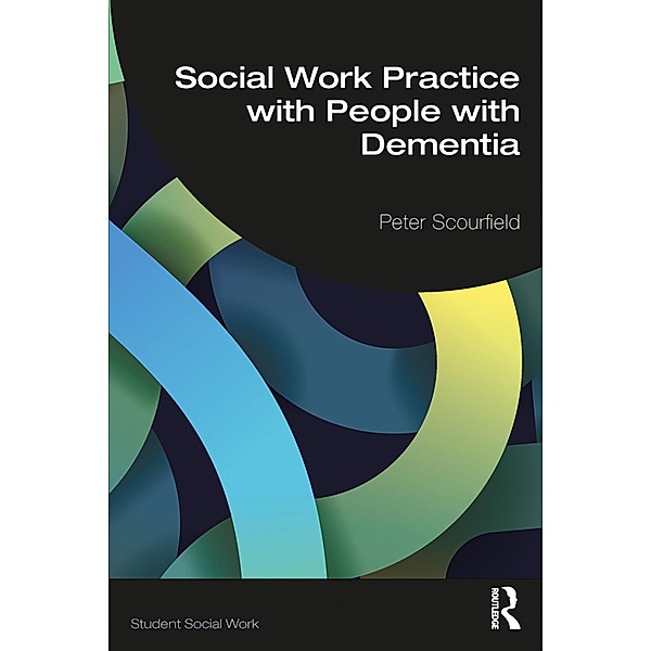 Social Work Practice with People with Dementia, Peter Scourfield