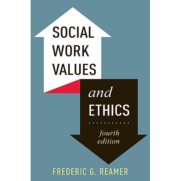 Social Work Values and Ethics / Foundations of Social Work Knowledge Series, Frederic G. Reamer