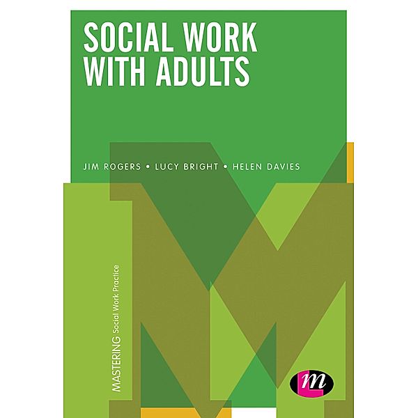 Social Work with Adults / Mastering Social Work Practice, Jim Rogers, Lucy Bright, Helen Davies