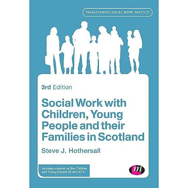 Social Work with Children, Young People and their Families in Scotland / Transforming Social Work Practice Series, Steve Hothersall