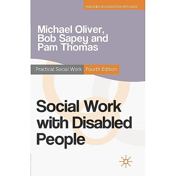 Social Work with Disabled People / Practical Social Work Series, Michael Oliver, Bob Sapey, Pam Thomas