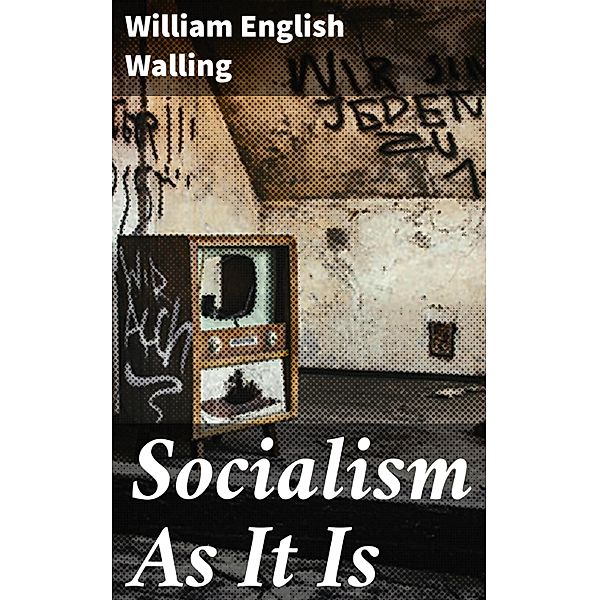 Socialism As It Is, William English Walling