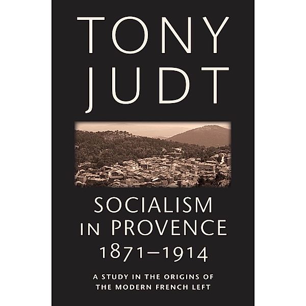 Socialism in Provence, 1871-1914, Tony Judt