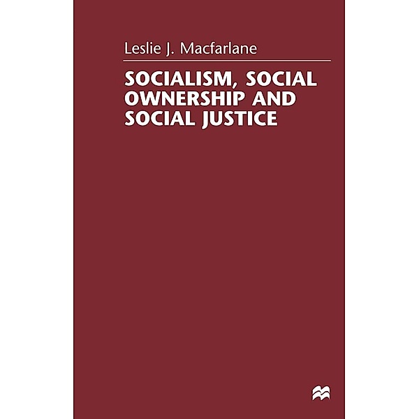 Socialism, Social Ownership and Social Justice, Leslie J. Macfarlane