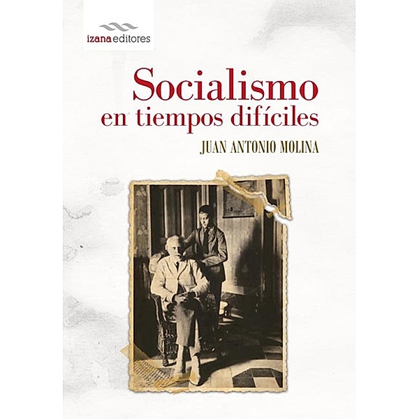 Socialismo en tiempos difíciles / Ensayo, J. Antonio Molina