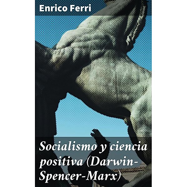 Socialismo y ciencia positiva (Darwin-Spencer-Marx), Enrico Ferri