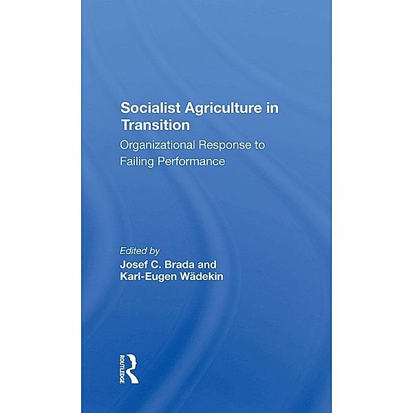 Socialist Agriculture In Transition, Joseph C Brada, Karl-Eugen Wadekin