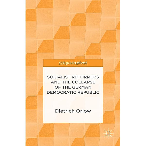 Socialist Reformers and the Collapse of the German Democratic Republic, Dietrich Orlow