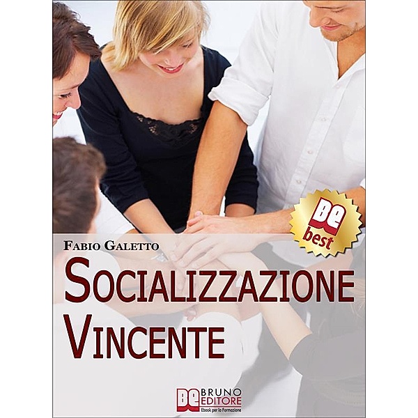 Socializzazione Vincente. Strategie per Socializzare con Efficacia. (Ebook Italiano - Anteprima Gratis), Fabio Galetto