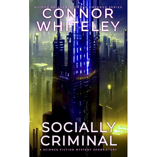 Socially Criminal: A Science Fiction Mystery Short Story (Way Of The Odyssey Science Fiction Fantasy Stories) / Way Of The Odyssey Science Fiction Fantasy Stories, Connor Whiteley
