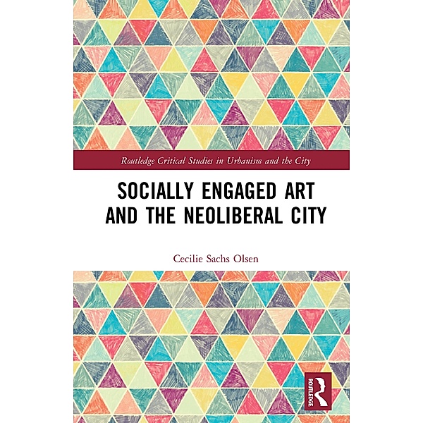 Socially Engaged Art and the Neoliberal City, Cecilie Sachs Olsen