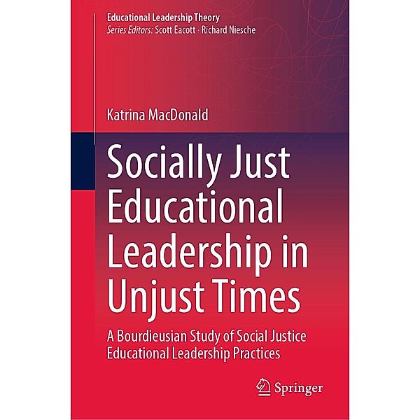 Socially Just Educational Leadership in Unjust Times / Educational Leadership Theory, Katrina MacDonald