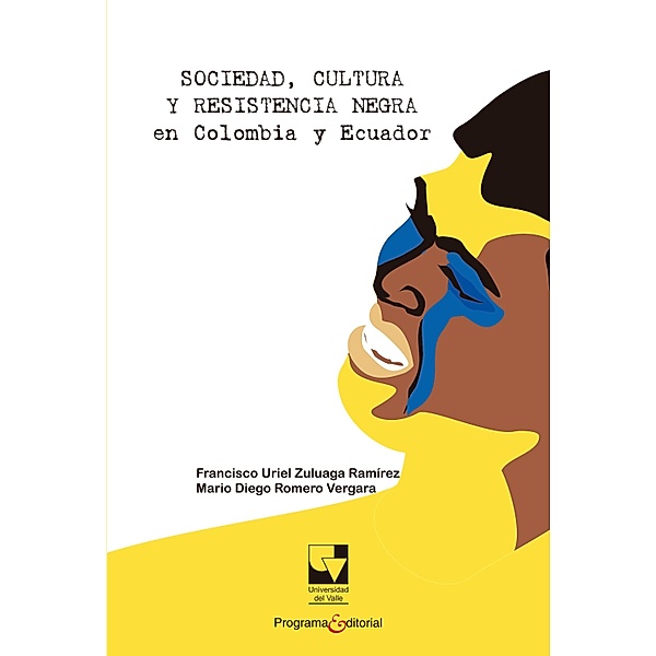 Sociedad, cultura y resistencia negra en Colombia y Ecuador / Libros de investigación Bd.3, Francisco Uriel Zuluaga Ramírez, Mario Diego Romero Vergara